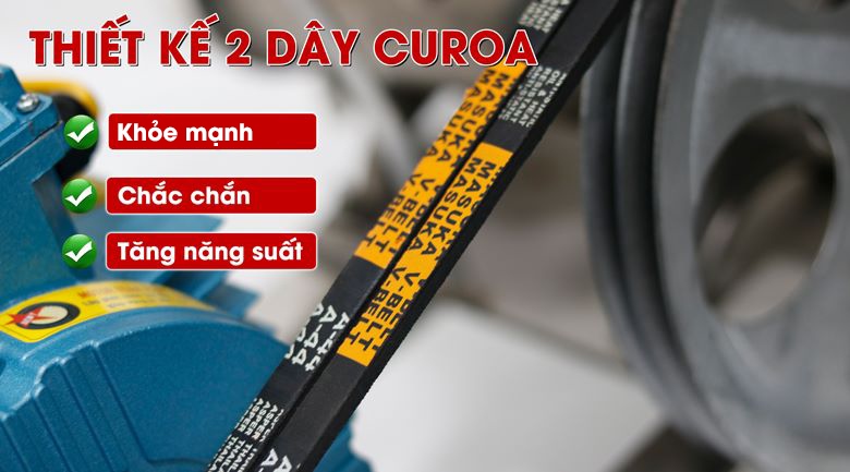 Thiết kế dây curoa đôi giúp máy vận hành khỏe, chắc chắn