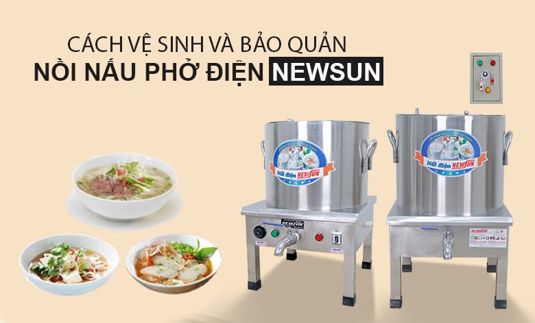 Cách vệ sinh và bảo quản nồi nấu phở điện NEWSUN