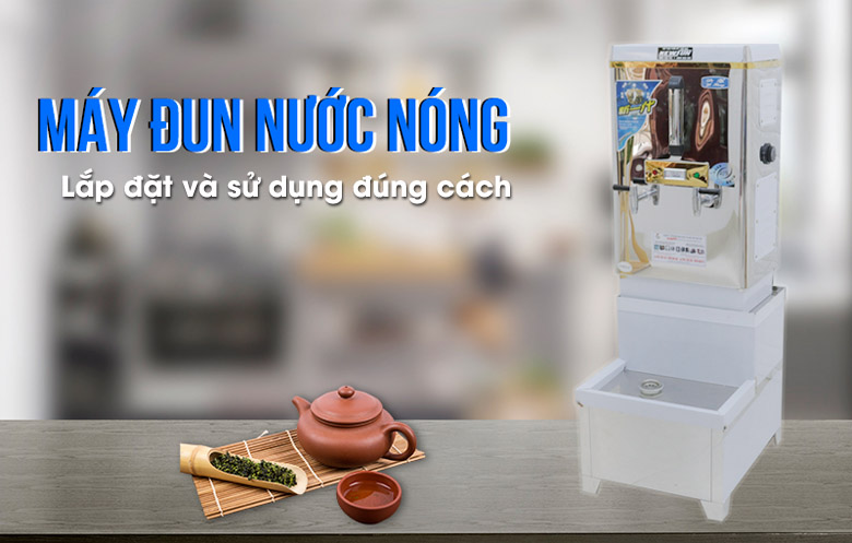 Hướng dẫn lắp đặt và sử dụng máy đun nước nóng công nghiệp