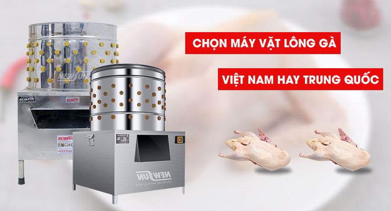 Máy vặt lông gà vịt Việt Nam hay Trung Quốc