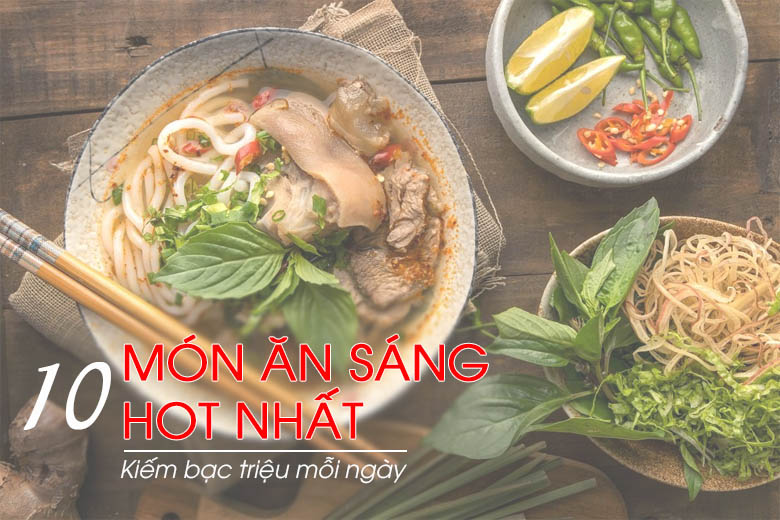 Những món ăn sáng HOT nhất, kinh doanh kiếm bạc triệu mỗi ngày Những món ăn sáng HOT nhất, kinh doanh kiếm bạc triệu mỗi ngày