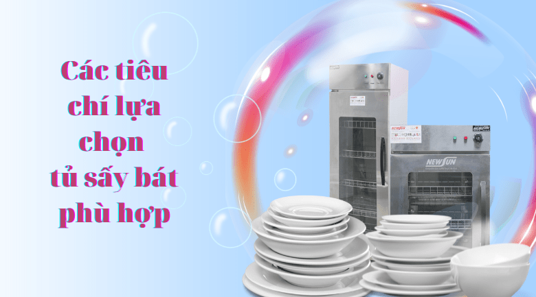 Các tiêu chí lựa chọn tủ sấy bát phù hợp