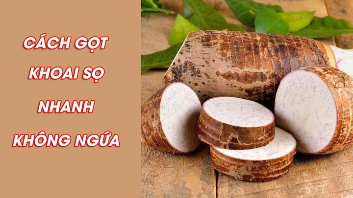 6 cách gọt vỏ khoai sọ nhanh và mẹo xử lý khi gọt khoai sọ bị ngứa