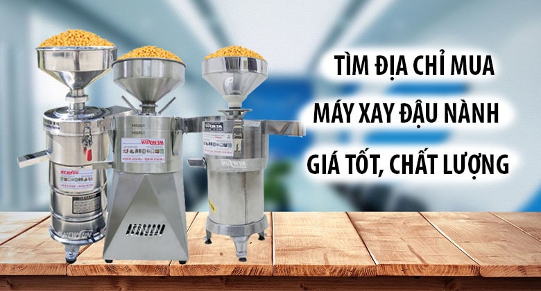 Mua máy xay đậu nành ở đâu giá tốt, chất lượng cao?