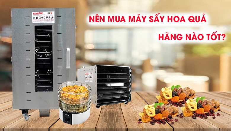 Nên mua máy sấy hoa quả hãng nào tốt nhất?