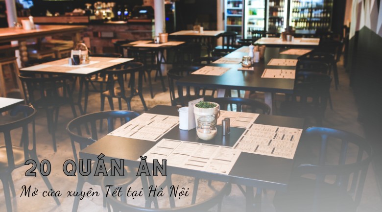 Gợi ý 20 quán ăn mở xuyên Tết 2023 tại Hà Nội 