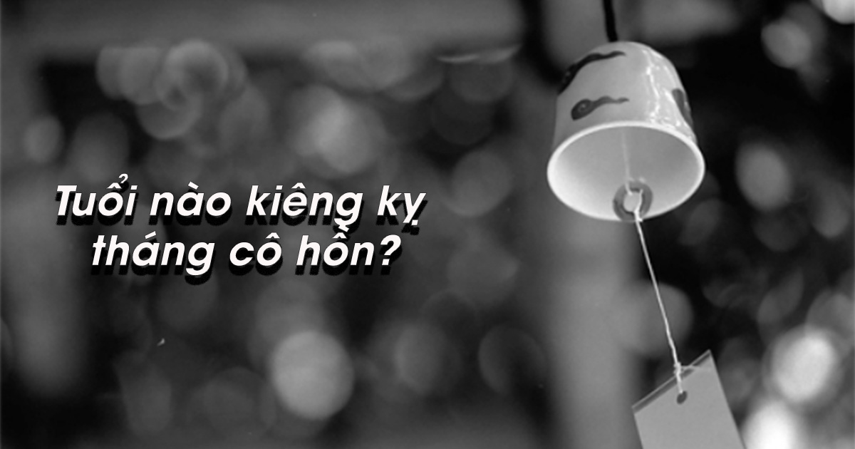 Những tuổi kiêng kỵ tháng cô hồn, làm gì cũng phải cẩn thận