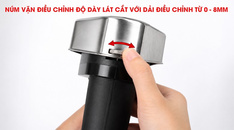 Chủ động điều chỉnh độ dày lát cắt từ 0 – 8mm